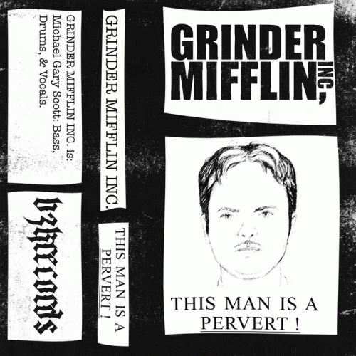 Grinder Mifflin Inc. : This Man Is a Pervert!